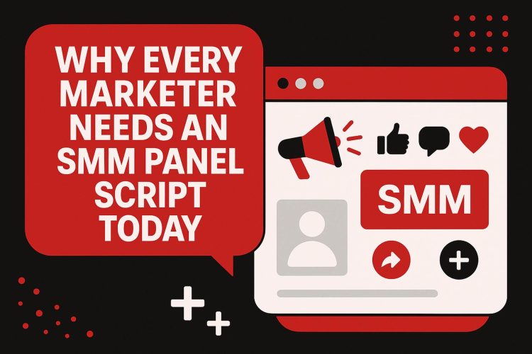 Why Every Marketer Needs an SMM Panel Script Today